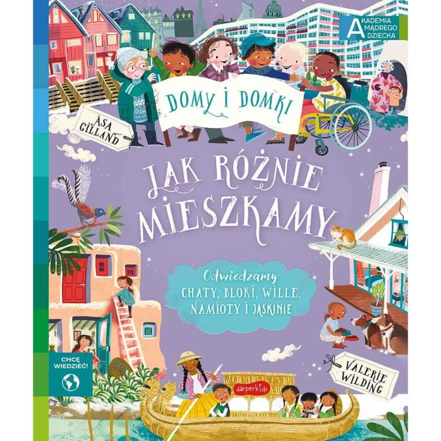 Jak różnie mieszkamy. Akademia Mądrego Dziecka. Chcę wiedzieć / HarperCollins
