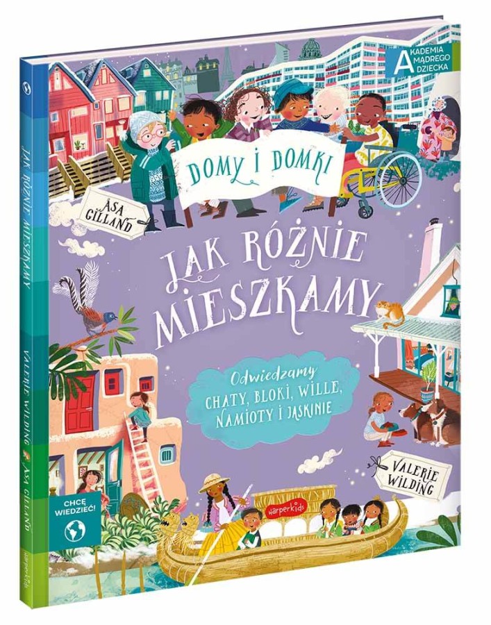 Jak różnie mieszkamy. Akademia Mądrego Dziecka. Chcę wiedzieć / HarperCollins
