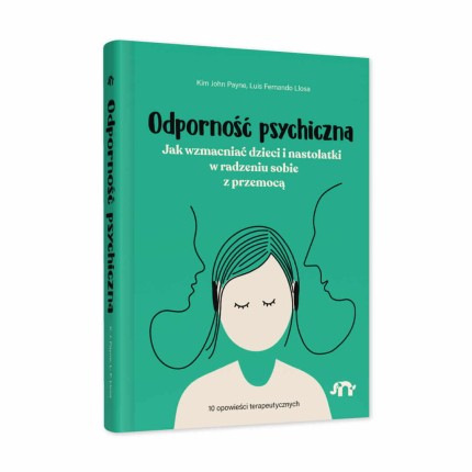 Odporność psychiczna. Jak wzmacniać dzieci i nastolatki w radzeniu sobie z przemocą / Wydawnictwo Natuli