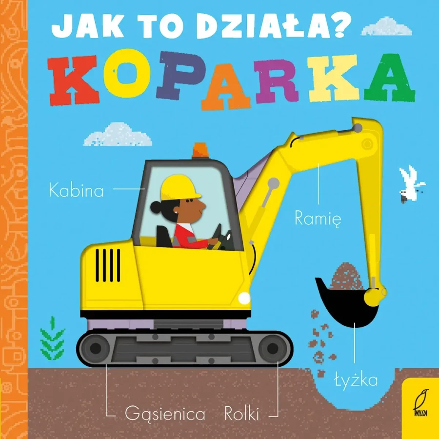 Jak to działa? KOPARKA / Wydawnictwo Wilga
