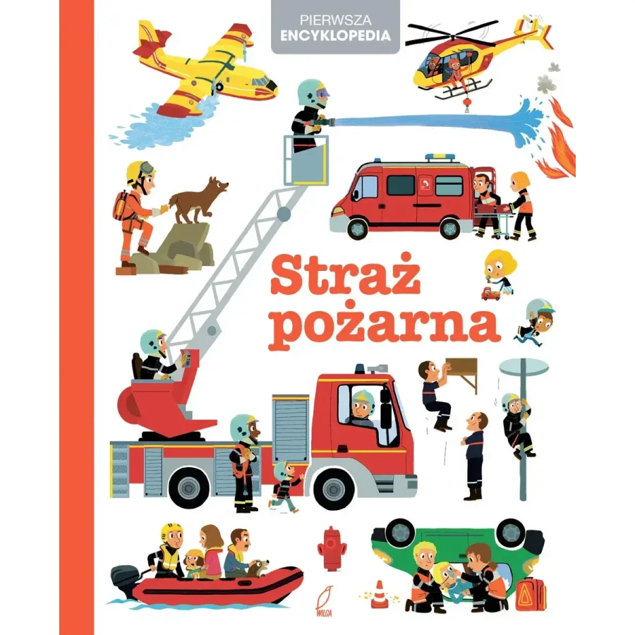 Straż pożarna. Pierwsza encyklopedia / Wydawnictwo Kropka