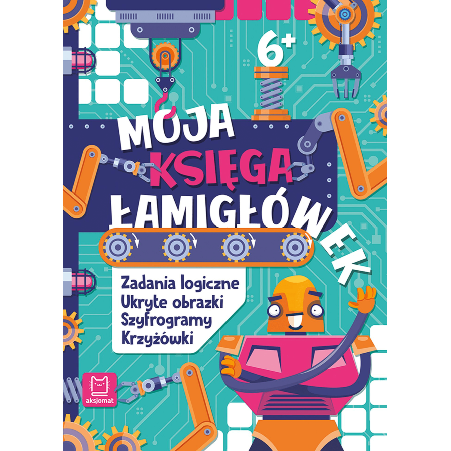Moja księga łamigłówek. Zadania logiczne, ukryte obrazki, szyfrogramy, krzyżówki / Wydawnictwo Aksjomat