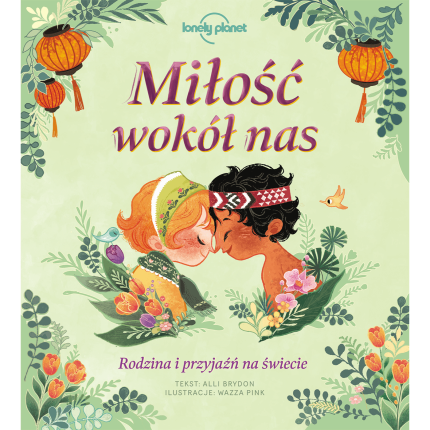 Miłość wokół nas. Rodzina i przyjaźń na świecie / Wydawnictwo Kropka