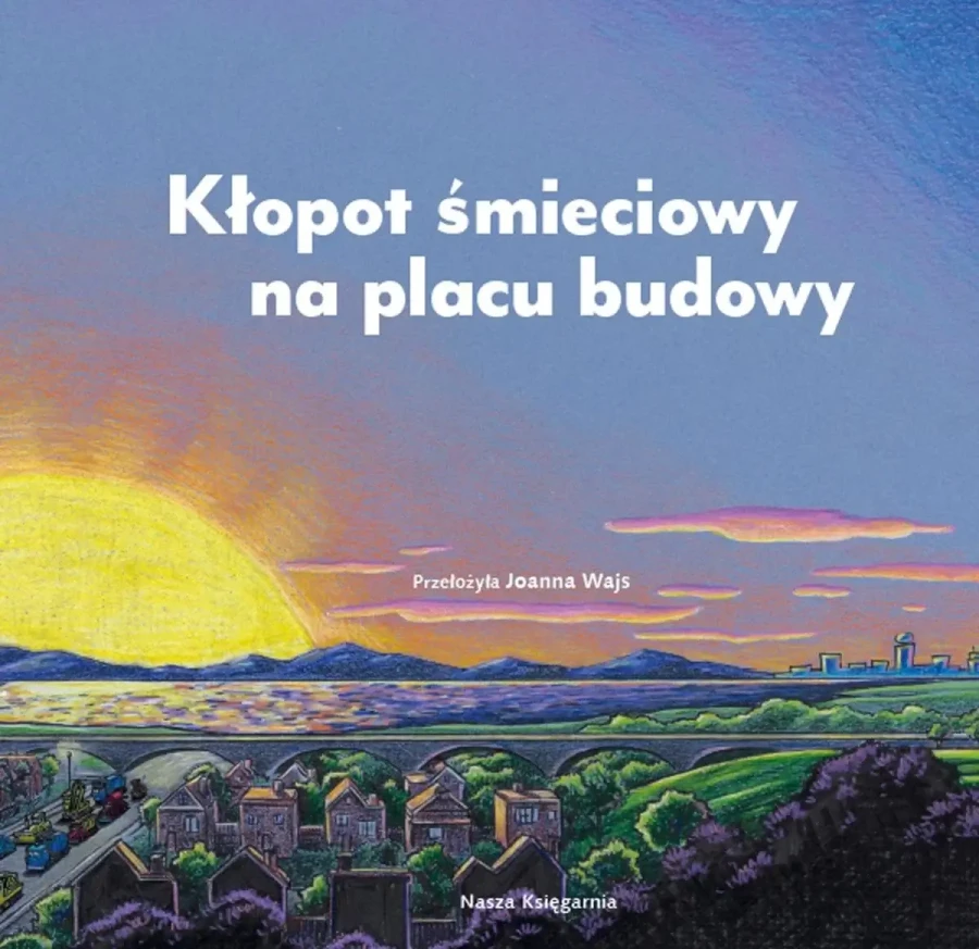 Kłopot śmieciowy na placu budowy / Wydawnictwo Nasza Księgarnia