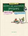 Szkoła i ja. Uczymy się wszystkimi zmysłami / Nasza Księgarnia