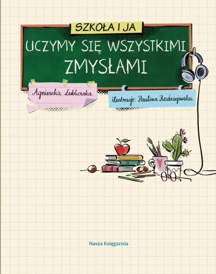 Szkoła i ja. Uczymy się wszystkimi zmysłami / Nasza Księgarnia