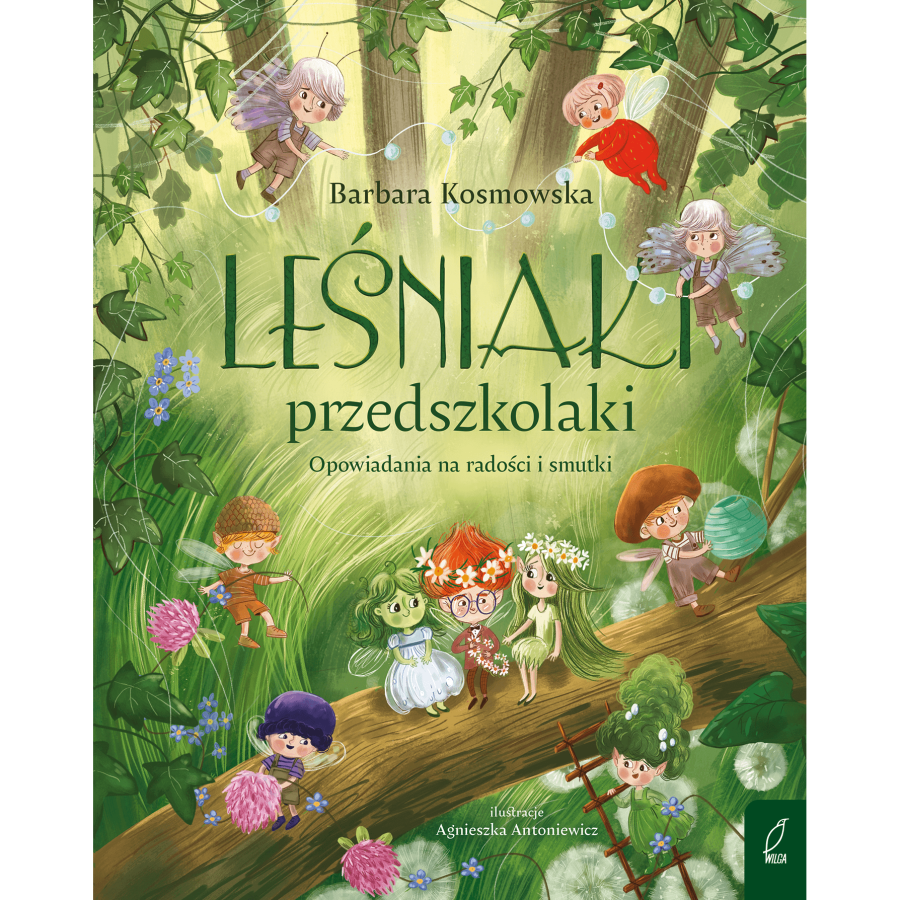 Leśniaki przedszkolaki. Opowiadania na radości i smutki / Wilga