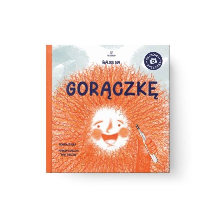 Bajka na Gorączkę. Ciepła opowieść o tym, dlaczego czasem przychodzi Gorączka / Pan Tabletka