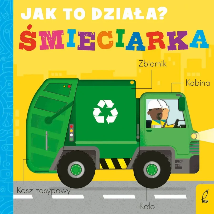 Jak to działa? ŚMIECIARKA / Wydawnictwo Wilga