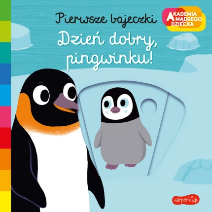 Dzień dobry, pingwinku! Pierwsze bajeczki. Akademia mądrego dziecka / HarperCollins