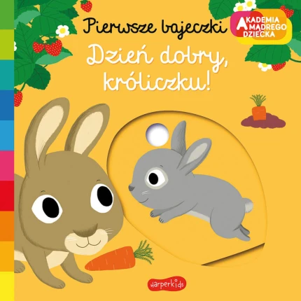 Dzień dobry, króliczku! Pierwsze bajeczki. Akademia mądrego dziecka / HarperCollins