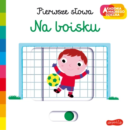 Na boisku. Akademia Mądrego Dziecka. Pierwsze słowa / HarperCollins