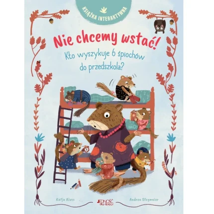 Nie chcemy wstać! Kto wyszykuje 6 śpiochów do przedszkola? Książka interaktywna / Wydawnictwo Jedność