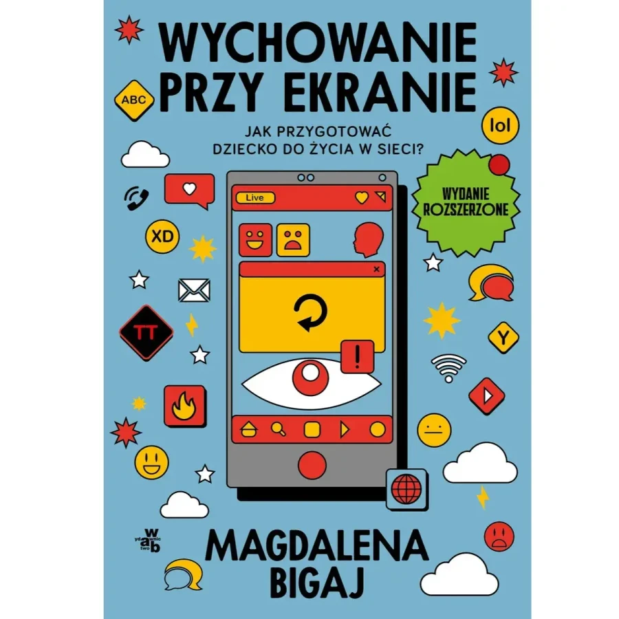 Wychowanie przy ekranie. Jak przygotować dzieci do życia w sieci? / Wydawnictwo WAB