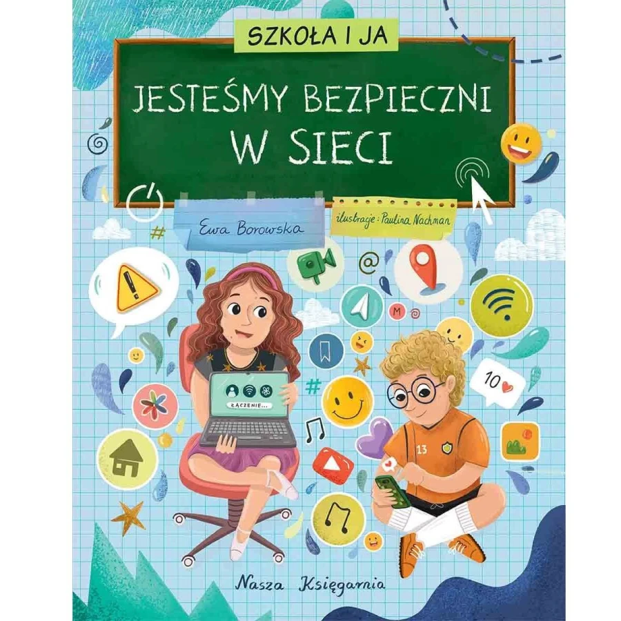 Szkoła i ja. Jesteśmy bezpieczni w sieci. / Wydawnictwo Nasza Księgarnia