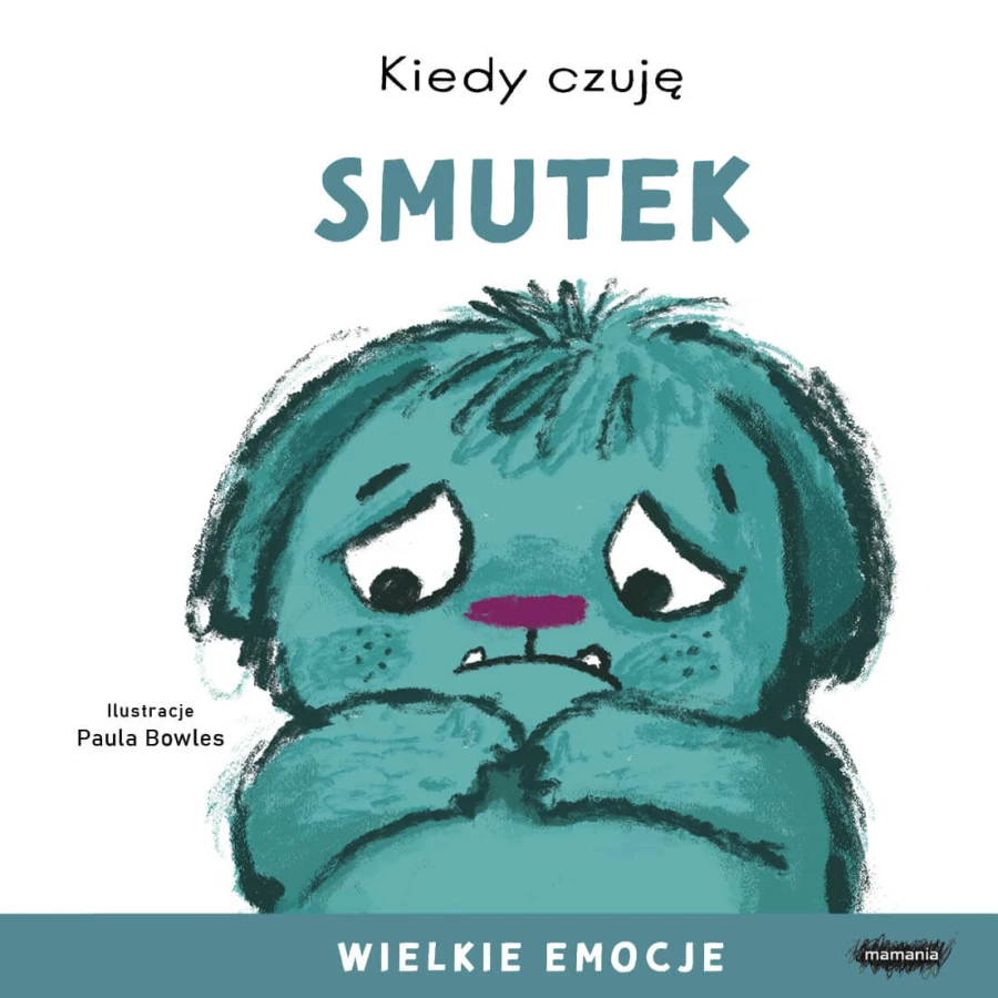 Kiedy czuję smutek. Wielkie emocje / Mamania