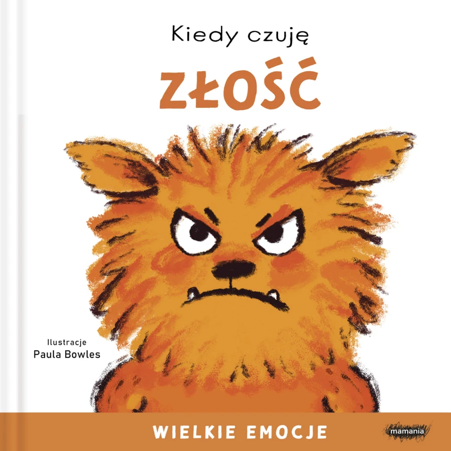 Kiedy czuję złość. Wielkie emocje / Mamania