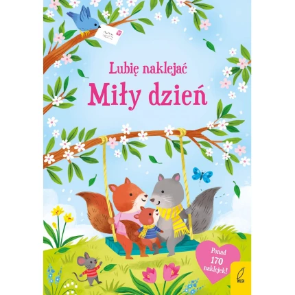 Lubię naklejać. Miły dzień / Wydawnictwo Wilga