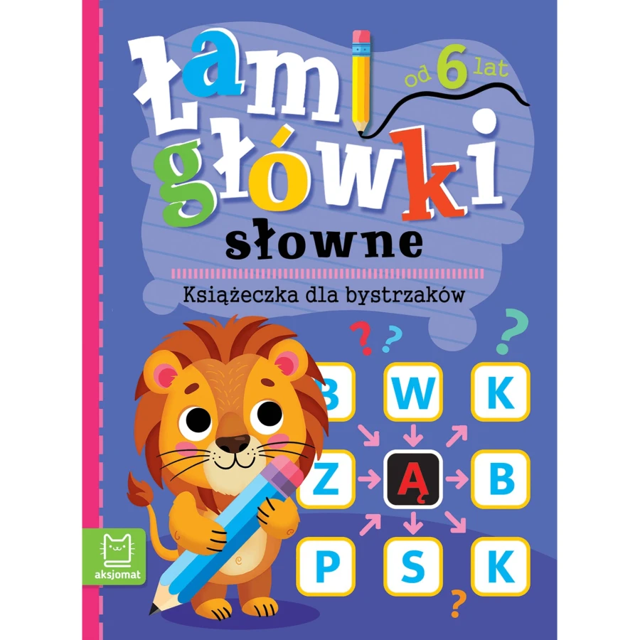 Łamigłówki słowne. Książeczka dla bystrzaków. 6+ / Wydawnictwo Aksjomat