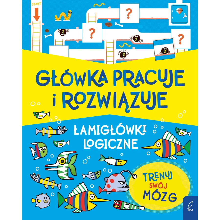 Główka pracuje i rozwiązuje. Łamigłówki logiczne / Wydawnictwo Wilga
