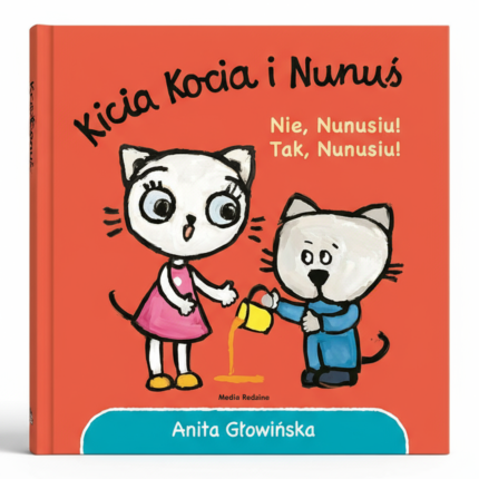 Kicia Kocia i Nunuś. Nie, Nunusiu! Tak, Nunusiu! / Wydawnictwo Media Rodzina