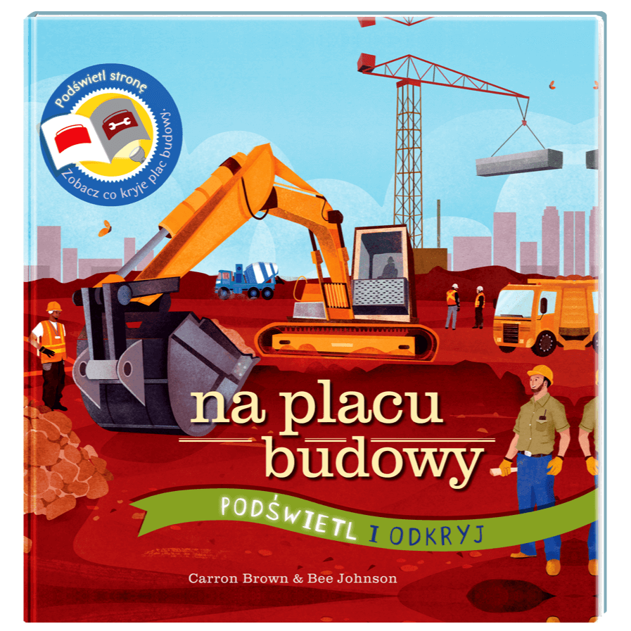 Na placu budowy. Podświetl i Odkryj / Wydawnictwo Api Papi