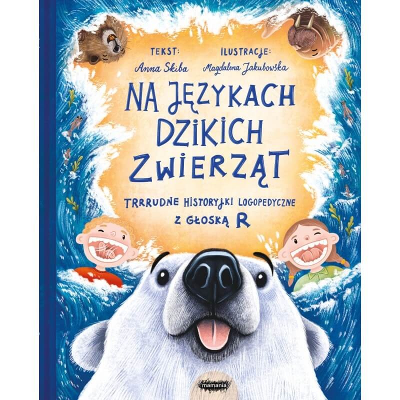 Na językach dzikich zwierząt. Trrrudne historyjki logopedyczne z głoską R / Mamania