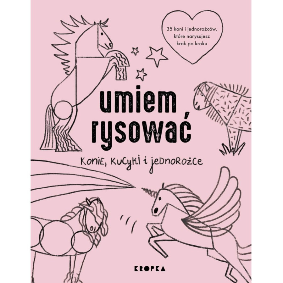 Umiem rysować konie, kucyki i jednorożce  / Wydawnictwo Kropka