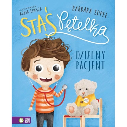 Staś Pętelka. Dzielny pacjent / Wydawnictwo Zielona Sowa