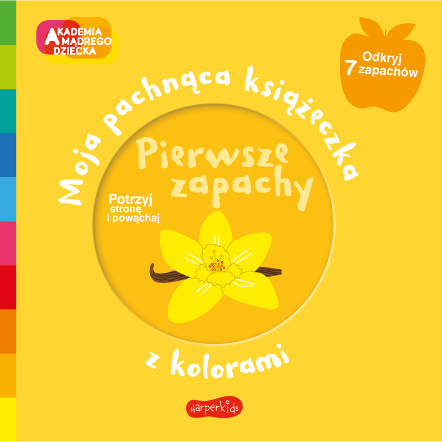 Pierwsze zapachy. Moja pachnąca książeczka z kolorami. Akademia mądrego dziecka / HarperCollins
