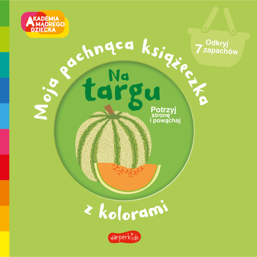 Na targu. Moja pachnąca książeczka z kolorami. Akademia mądrego dziecka / HarperCollins