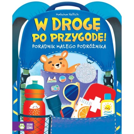 W drogę po przygodę! Poradnik młodego podróżnika / Wydawnictwo Zielona Sowa