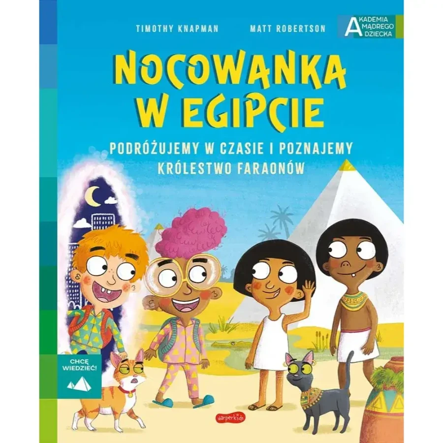 Nocowanka w Egipcie. Akademia Mądrego Dziecka. Chcę wiedzieć / HarperCollins
