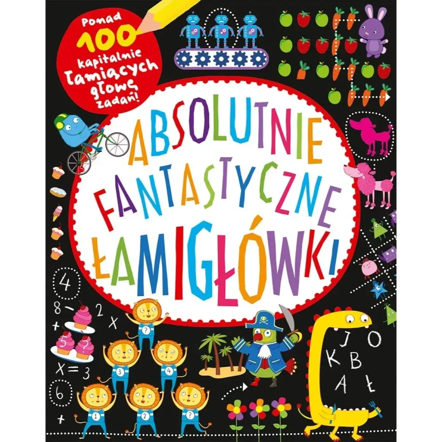 Absolutnie fantastyczne łamigłówki / Wydawnictwo Nasza Księgarnia